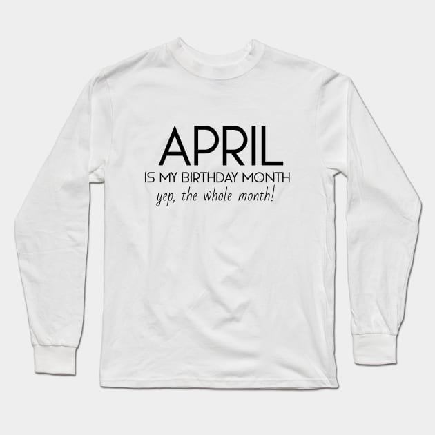 April Is My Birthday Month Yep, The Whole Month Long Sleeve T-Shirt by Textee Store